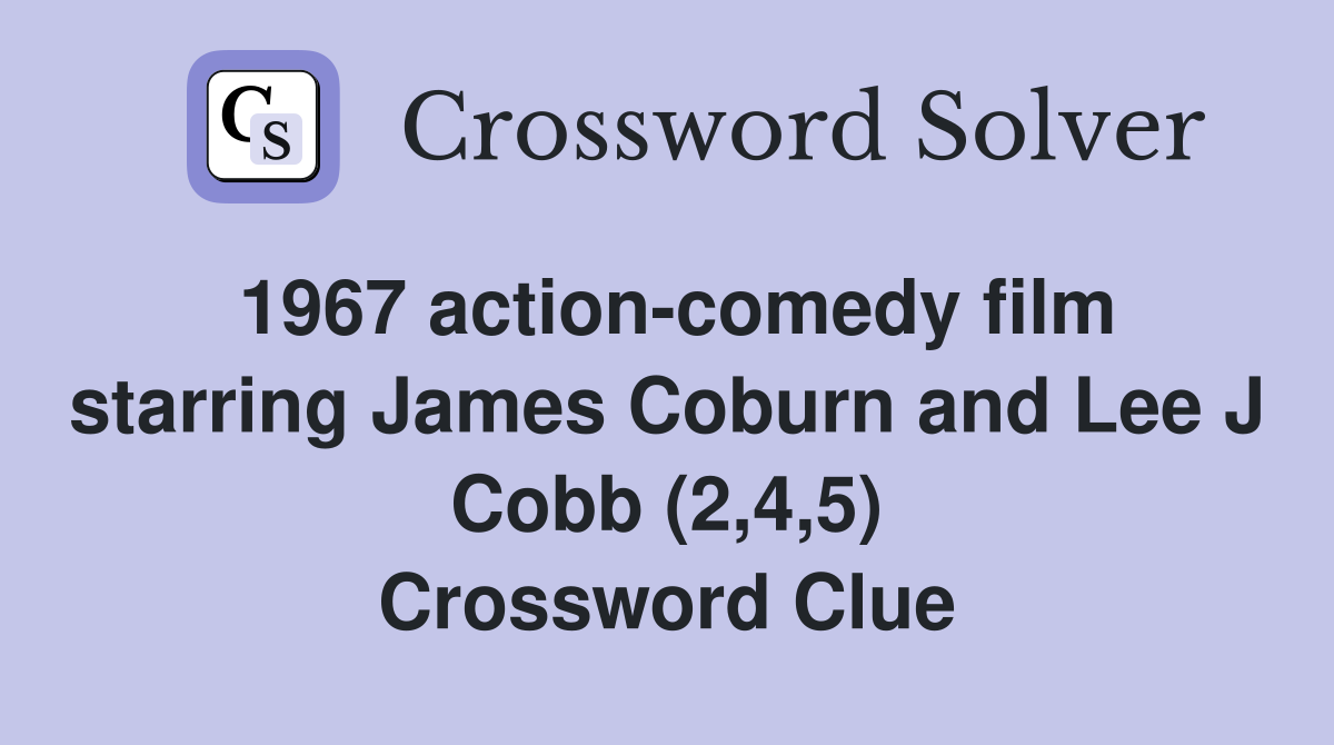 1967 action-comedy film starring James Coburn and Lee J Cobb (2,4,5) - Crossword Clue Answers